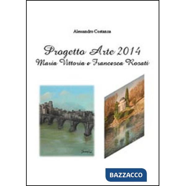 Progetto Arte 2014. Maria Vittoria Rosati e Francesca Rosati
