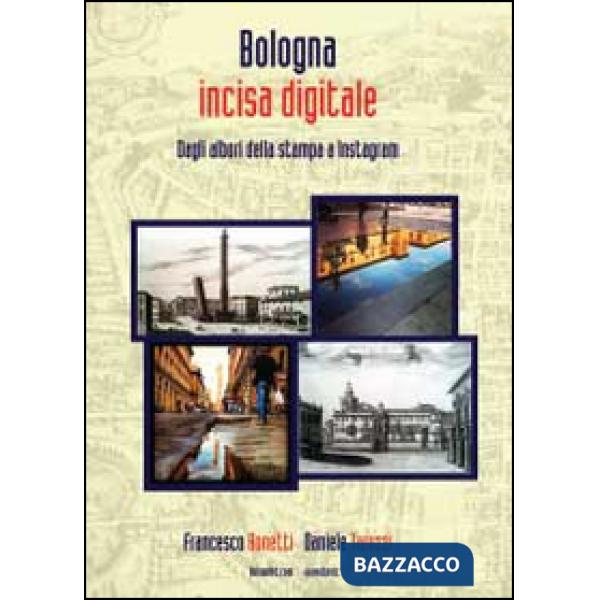 Bologna incisa digitale. Dagli albori della stampa a Instagram