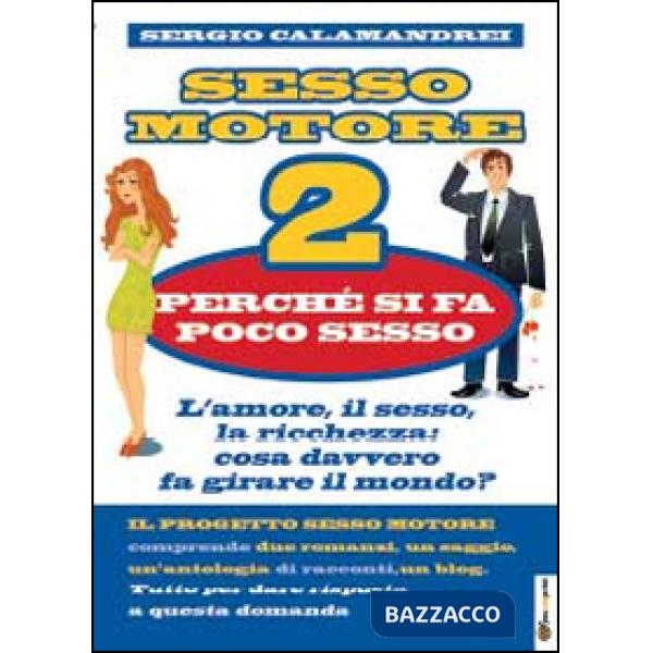 Perché si fa poco sesso. Sesso motore. Vol. 2