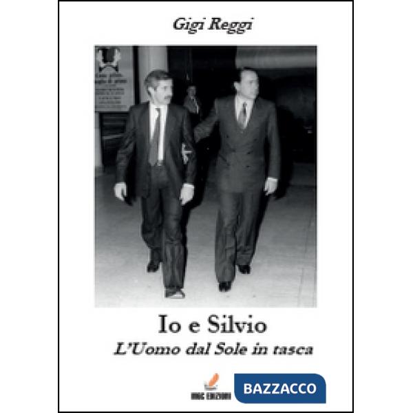 Io e Silvio. L'uomo dal sole in tasca