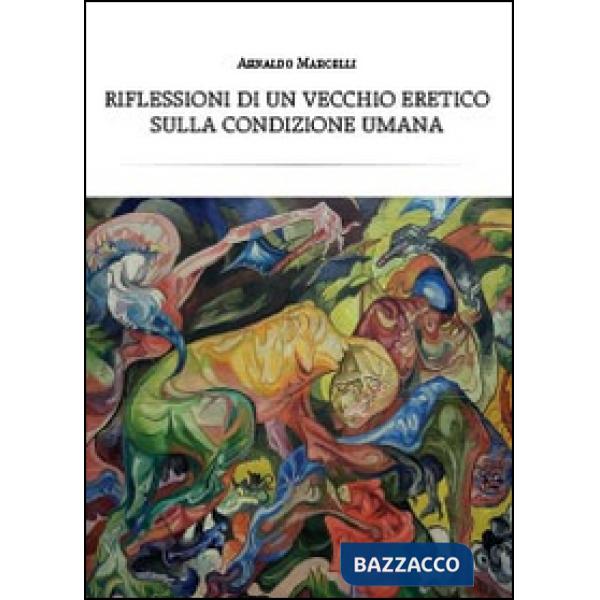 Riflessioni di un vecchio eretico sulla condizione umana