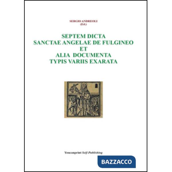 Septem dicta Sanctae Angelae De Fulgineo et alia documenta typis variis exarata
