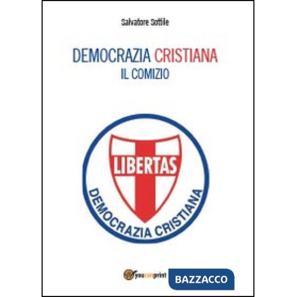 Democrazia Cristiana. Il comizio