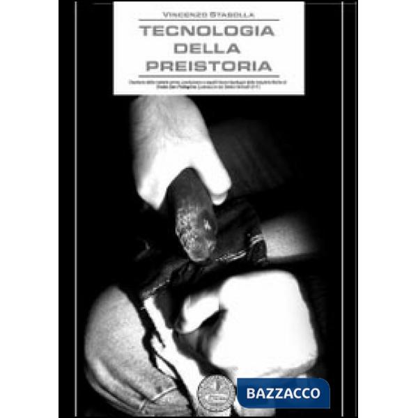 Tecnologia della preistoria. Gestione delle materie prime, produzione e aspetti 