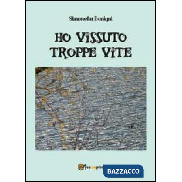 Ho vissuto troppe vite