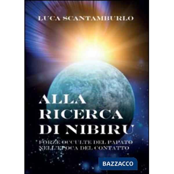 Alla ricerca di Nibiru. Forze occulte del papato nell'epoca del contatto