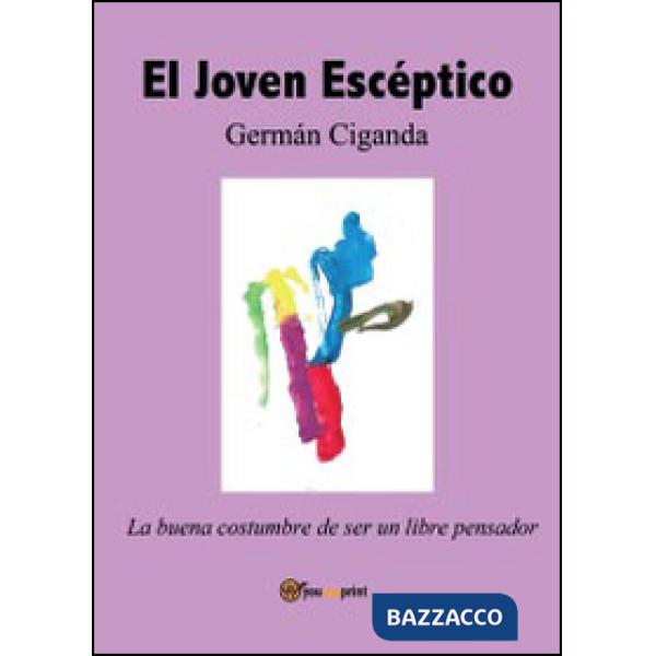 Joven escéptico. La buena costumbre de ser un libre pensador (El)