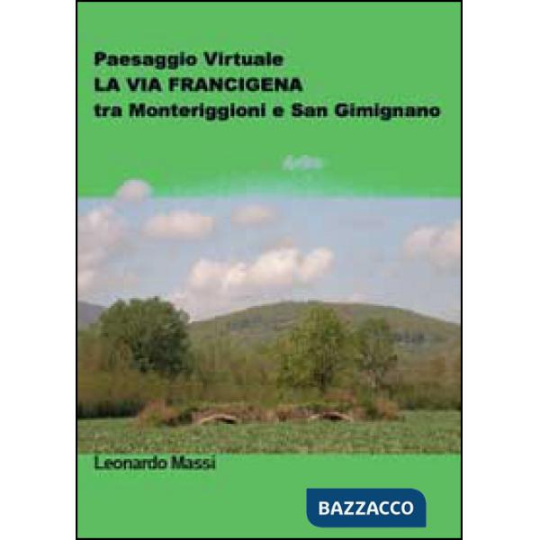 Paesaggio virtuale. La via Francigena tra Monteriggioni e San Gimignano