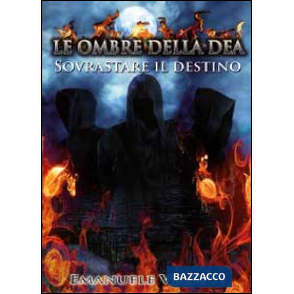 Ombre della Dea. Sovrastare il destino (Le)