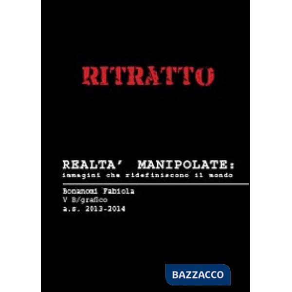 Ritratto. Realtà manipolate: immagini che ridefiniscono il mondo