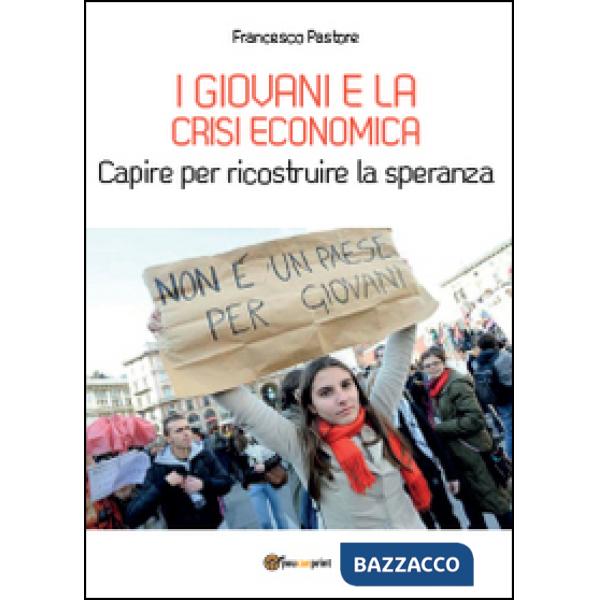 Giovani e la crisi economica. Capire per ricostruire la speranza (I)
