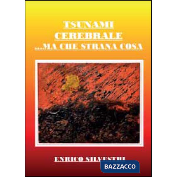 Tsunami cerebrale. Ma che strana cosa