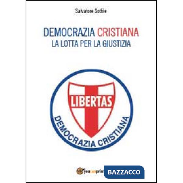 Democrazia Cristiana. Lotta per la giustizia