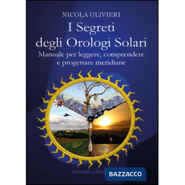 Segreti degli orologi solari. Manuale per leggere, comprendere e progettare meri