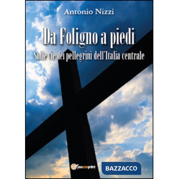 Da Foligno a piedi. Sulle vie dei pellegrini dell'Italia centrale