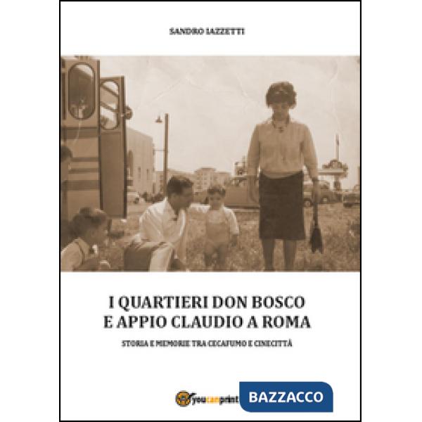 Quartieri Don Bosco e Appio Claudio a Roma (I)