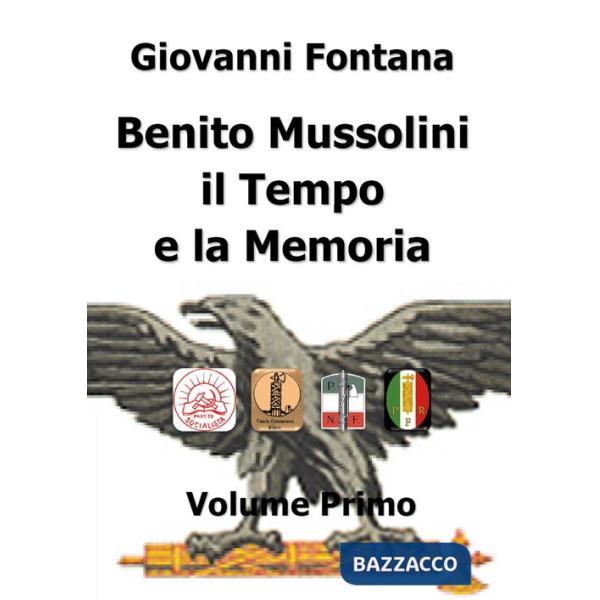 Benito Mussolini. Il tempo e la memoria. Vol. 1