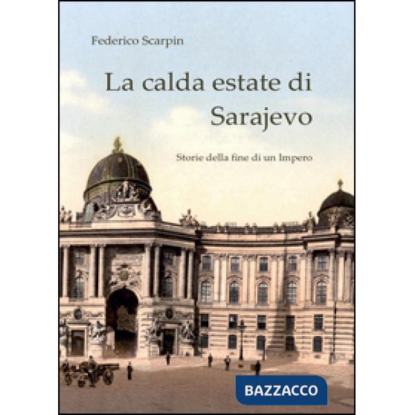 Calda estate di Sarajevo. Storie della fine di un impero (La)