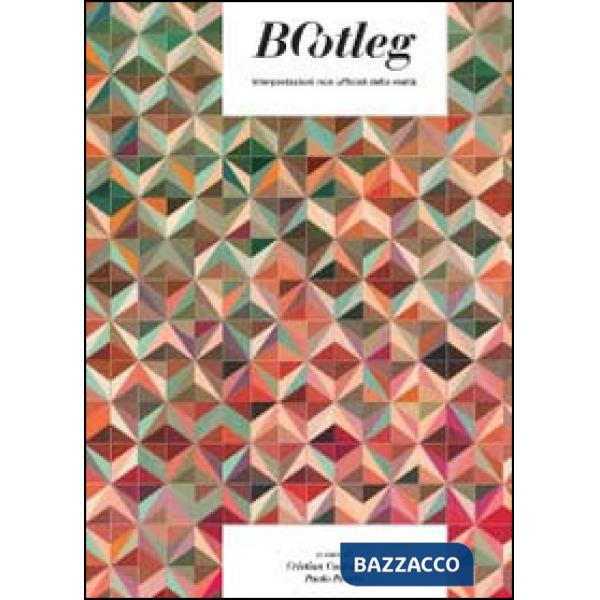 Bootleg. Interpretazioni non ufficiali della realtà