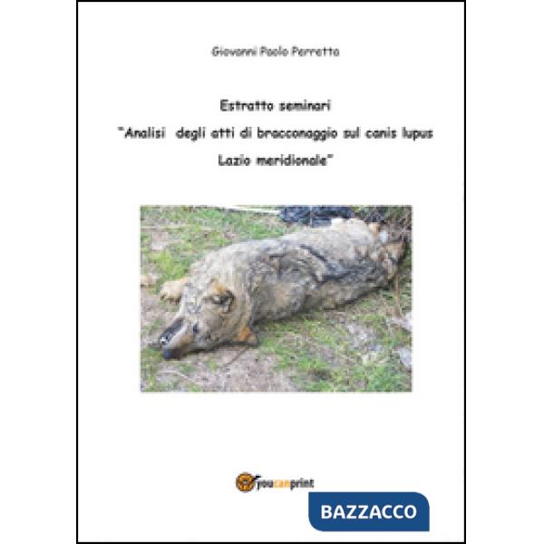 Analisi degli atti di bracconaggio sul Canis lupus Lazio Meridionale. Estratto s