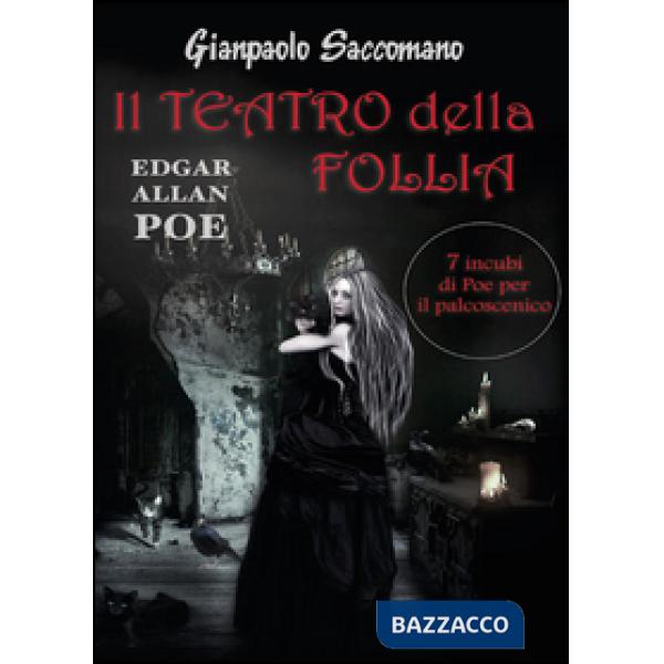 E. A. Poe. Il teatro della follia. 7 incubi di Poe per il palcoscenico