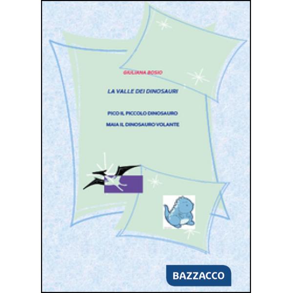 Vallata dei dinosauri. Pico il piccolo dinosauro. Maia il dinosauro volante (La)
