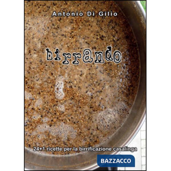 Birrando. 24+1 ricette per la birrificazione casalinga