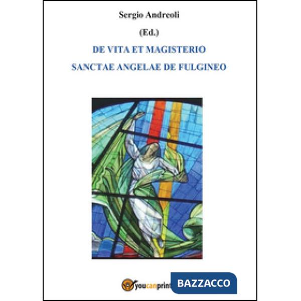 De vita et magisterio Sanctae Angelae de Fulgineo