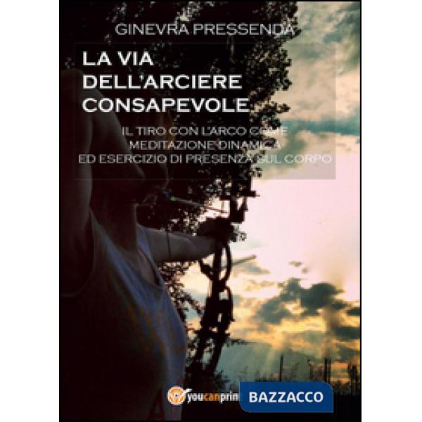 Via dell'arciere consapevole (La)