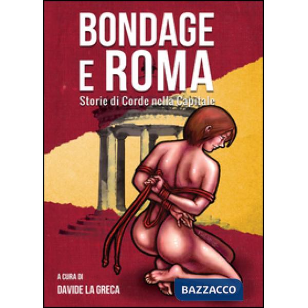 Bondage e Roma. Storie di corde nella Capitale