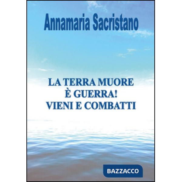 Terra muore, è guerra, vieni e combatti (La)