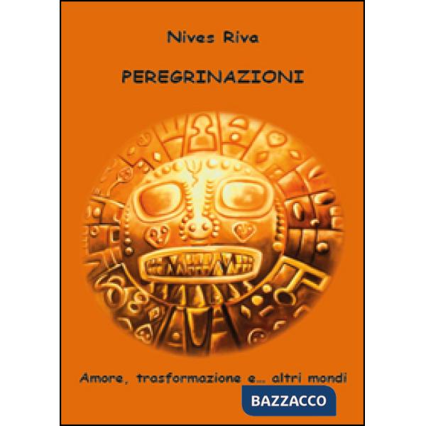 Peregrinazioni. Amore, trasformazione e... altri mondi