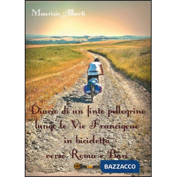 Diario di un finto pellegrino lungo le vie Francigene in bicicletta verso Roma e