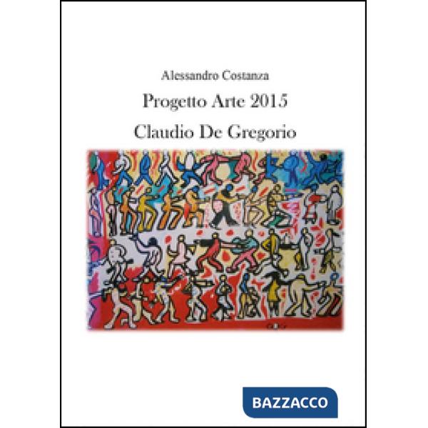 Progetto Arte 2015. Claudio Paolo De Gregorio