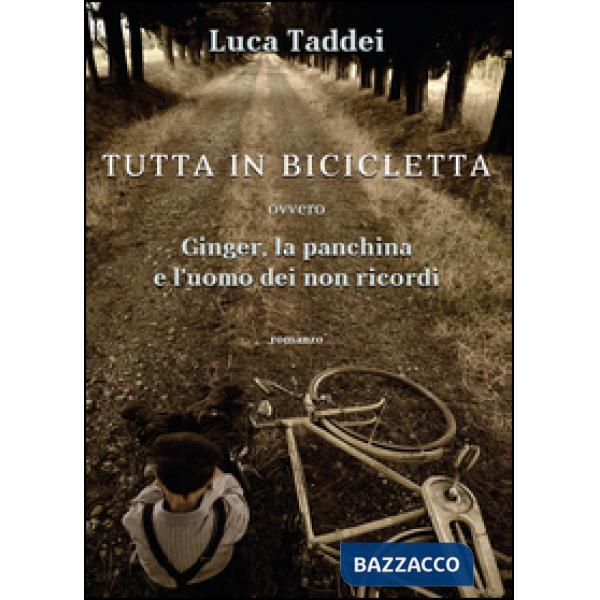 Tutta in bicicletta ovvero Ginger, la panchina e l'uomo dei non ricordi
