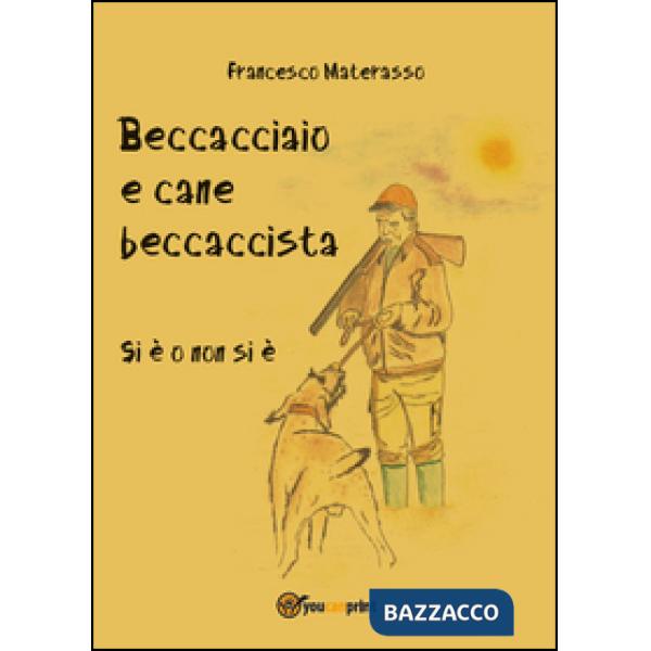 Beccacciaio e cane beccaccista. Si è o non si è