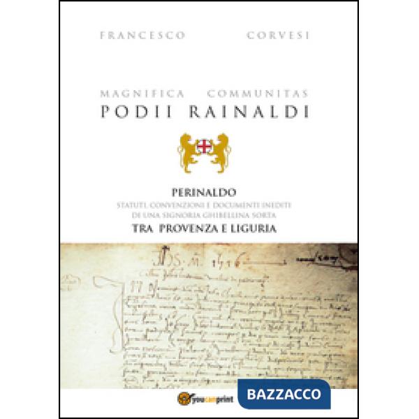 Magnifica Communitas Podii Rainaldi. Perinaldo: statuti, convenzioni e documenti