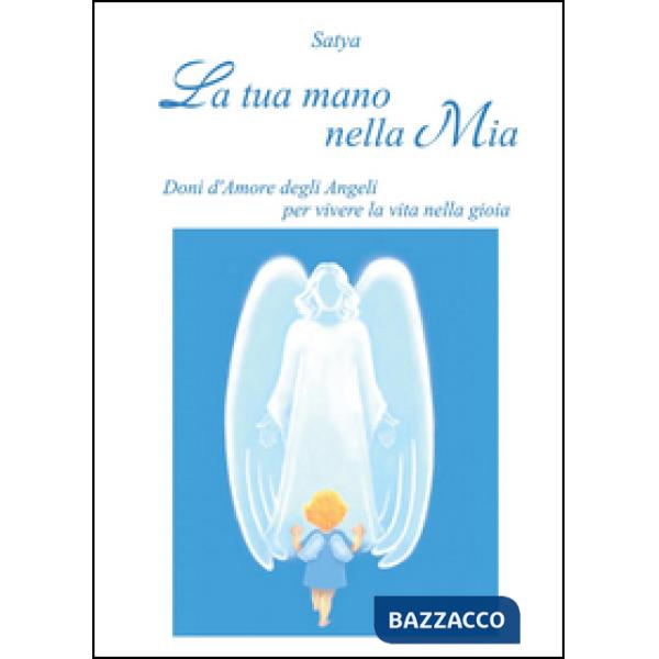 Tua mano nella mia. Doni d'amore degli angeli per vivere la vita nella gioia (La