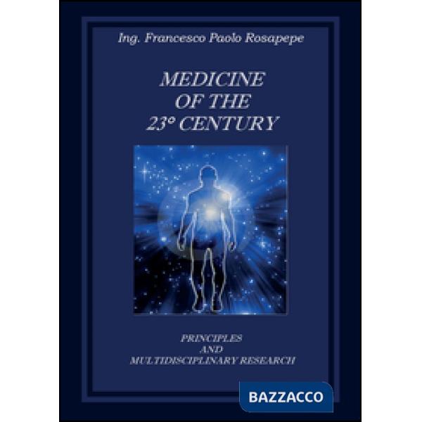 Medicine of the 23° century. Principles and multidisciplinary research
