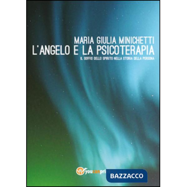 Angelo e la psicoterapia. Il soffio dello spirito nella storia della persona (L'