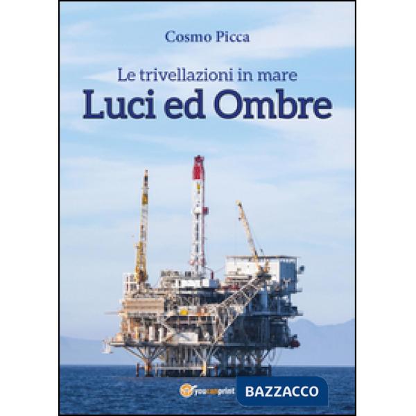 Trivellazioni in mare. Luci ed ombre (Le)