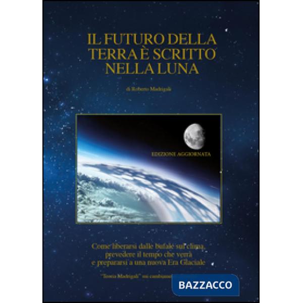 Futuro della Terra è scritto nella Luna. Come liberarsi dalle bufale del clima, 