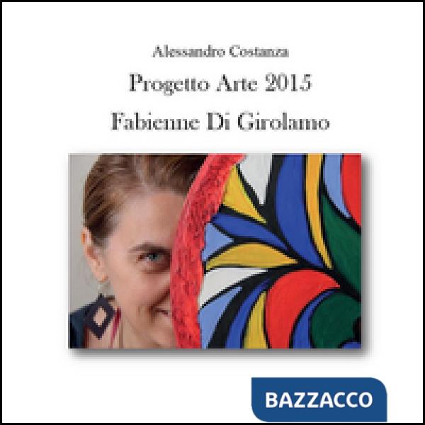 Progetto Arte 2015. Fabienne Di Girolamo