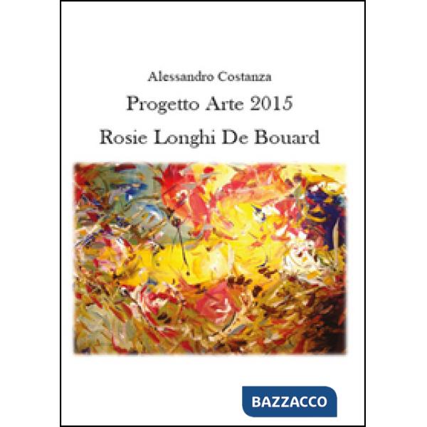 Progetto Arte 2015. Rosie Longhi-De Boüard