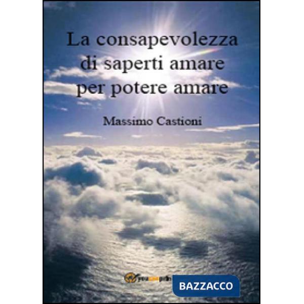 Consapevolezza di saperti amare per potere amare (La)