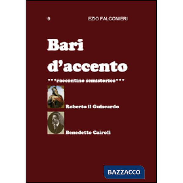 Bari d'accento. Vol. 9: Roberto il Guiscardo e Benedetto Cairoli.