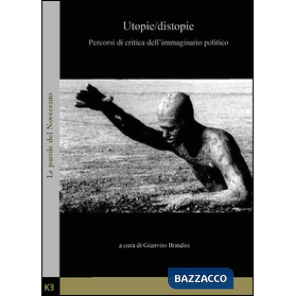 Utopie/distopie. Percorsi di critica dell'immaginario politico
