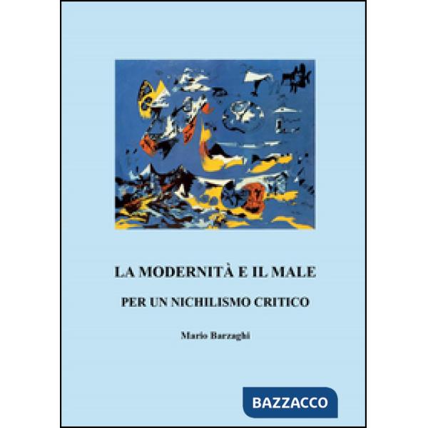 Modernità e il male. Per un nichilismo critico (La)