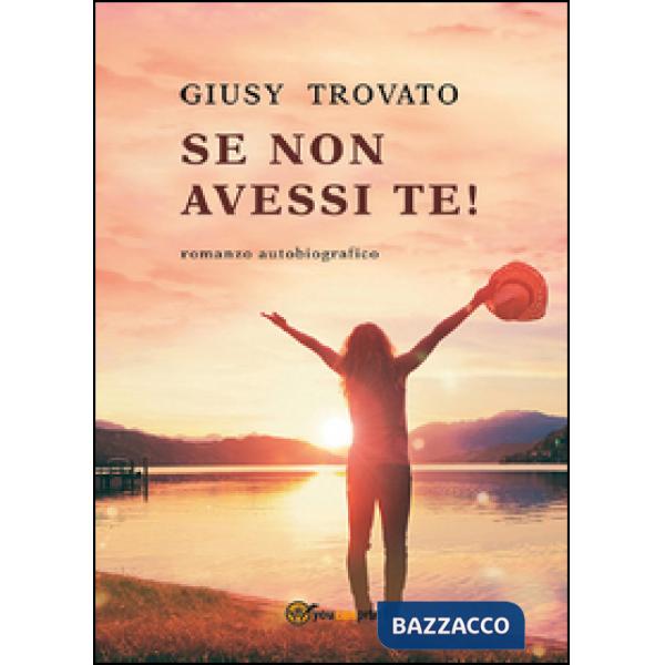 Se non avessi te!
