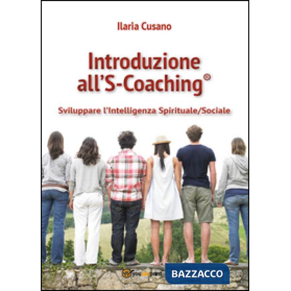 Introduzione al S-Coaching®. Sviluppare l'intelligenza spirituale/sociale